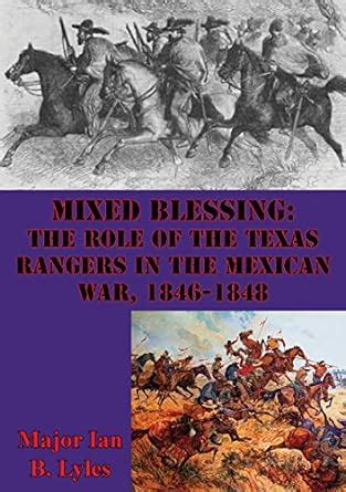 Mixed Blessing: The Role Of The Texas Rangers In The Mexican War, 1846 ...