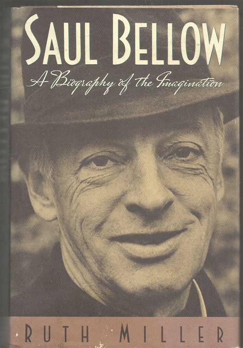Saul Bellow - a biography of the imagination by Ruth Miller: Good ...