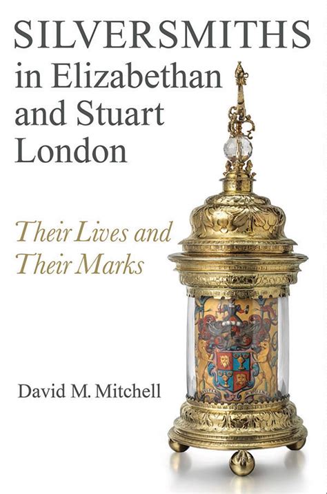 Buy Silversmiths in Elizabethan and Stuart London – Their Lives and ...