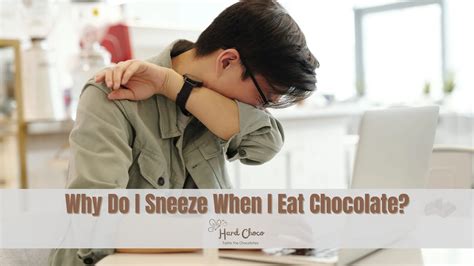 Why Do I Sneeze When I Eat Chocolate? - Hard Choco