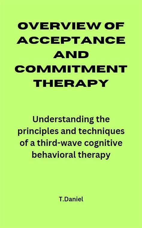 OVERVIEW OF ACCEPTANCE AND COMMITMENT THERAPY: Understanding the ...