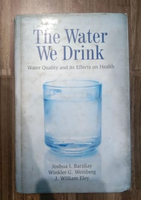 THE WATER WE DRINK : WATER QUALITY AND ITS EFFECTS ON HEALTH BY JOSHUA ...