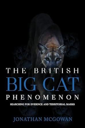 The British Big Cat Phenomenon: Searching for Evidence and Territorial ...
