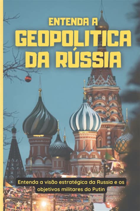 Buy Entenda a Geopolitica da Rússia: Entenda a visão estratégica da ...