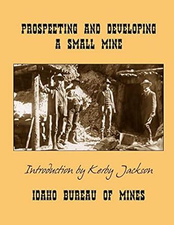 Prospecting and Developing a Small Mine (Idaho Bureau of Mines Bulletin ...