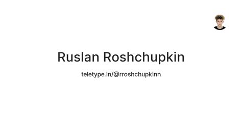 Ruslan Roshchupkin — Teletype