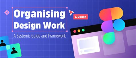 Organising Design Work in Figma — A Systemic Guide and Framework | by ...