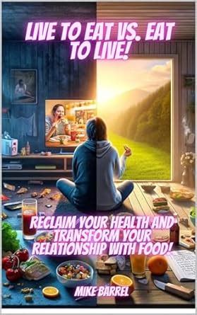 Eat to Live vs. Live to Eat: Reclaim Your Health and Transform Your ...