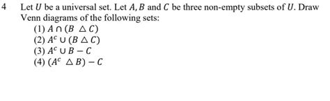 4 Let U be a universal set. Let A, B and C be three non-empty subsets ...