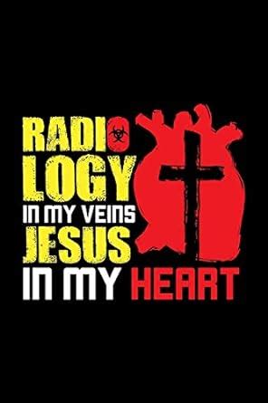 Radiology In My Veins Jesus In My Heart: 6x9 Science Journal & Notebook ...