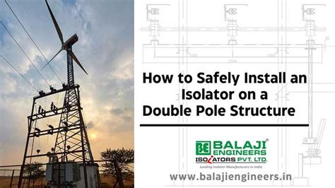 How to Safely install an Isolator on a Double-Pole Structure