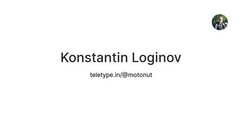 Konstantin Loginov — Teletype