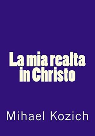 La mia realta in Christo (Italian Edition) eBook : Kozich, Mihael ...