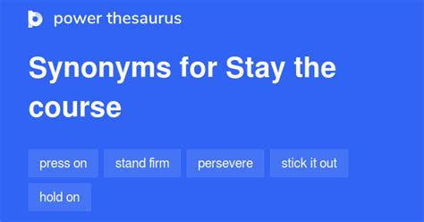 STAY THE COURSE Synonyms: 774 Similar Words & Phrases