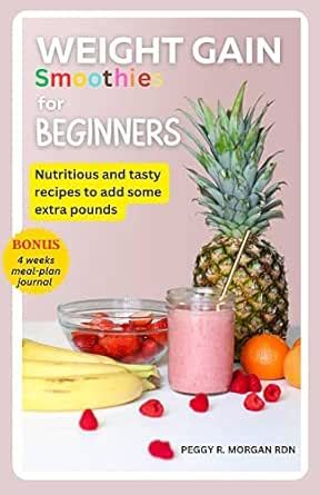 Weight Gain Smoothies for Beginners: Nutritious and Tasty Recipes to ...