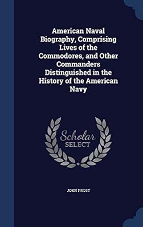 Buy American Naval Biography, Comprising Lives of the Commodores, and ...