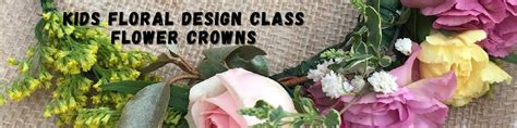 Kids Floral Design Class: Flower Crowns, Art & Flowers, Murrells Inlet ...
