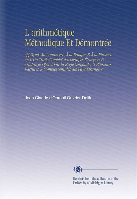 L'arithmétique Méthodique Et Démontrée: Appliquée Au Commerce, À la ...