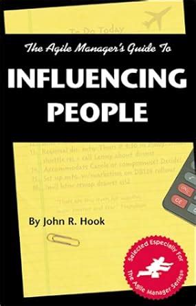 The Agile Manager's Guide to Influencing People : Hook, John R.: Amazon ...