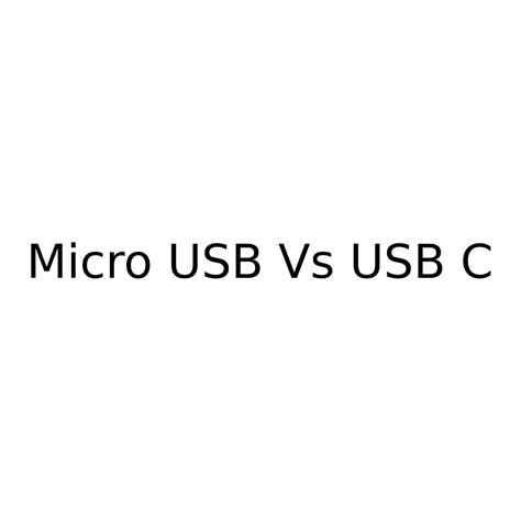 Micro USB Vs USB C - Differences Between USB C and Micro USB