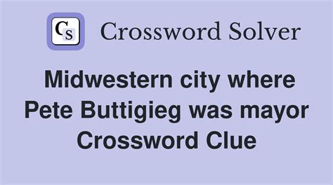 Midwestern city where Pete Buttigieg was mayor - Crossword Clue Answers ...