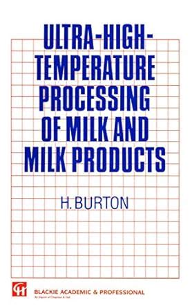 Ultra-High-Temperature Processing of Milk and Milk Products : Burton, H ...