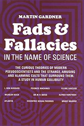 Fads and Fallacies in the Name of Science: The Curious Theories Of ...