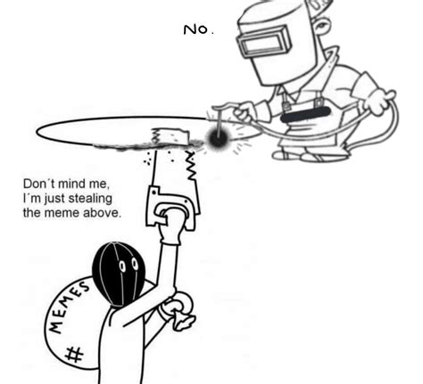 if you ever witness someone trying to steal a meme, call the meme ...