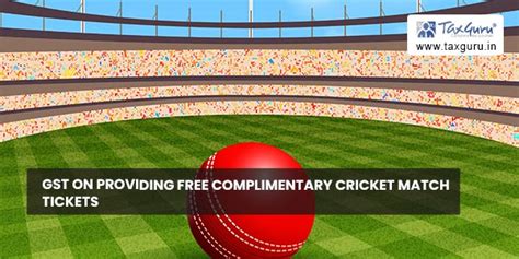 GST on providing free complimentary Cricket Match tickets