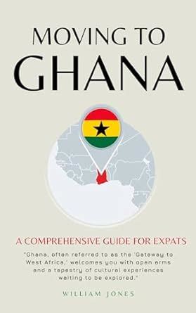 Moving to Ghana: A Comprehensive Guide for Expats eBook : Jones ...