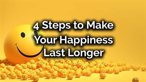 4 Steps to Make Your Happiness Last Longer - Free Personal Growth Resources