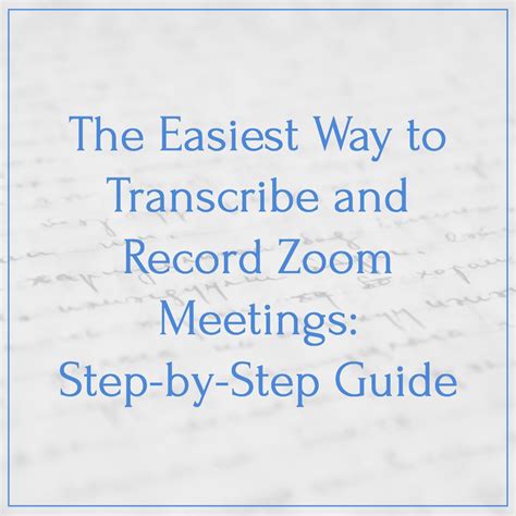 The Easiest Way to Transcribe and Record Zoom Meetings: Step-by-Step Guide