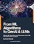 From ML Algorithms to GenAI & LLMs: Master ML Algorithms and Generative ...