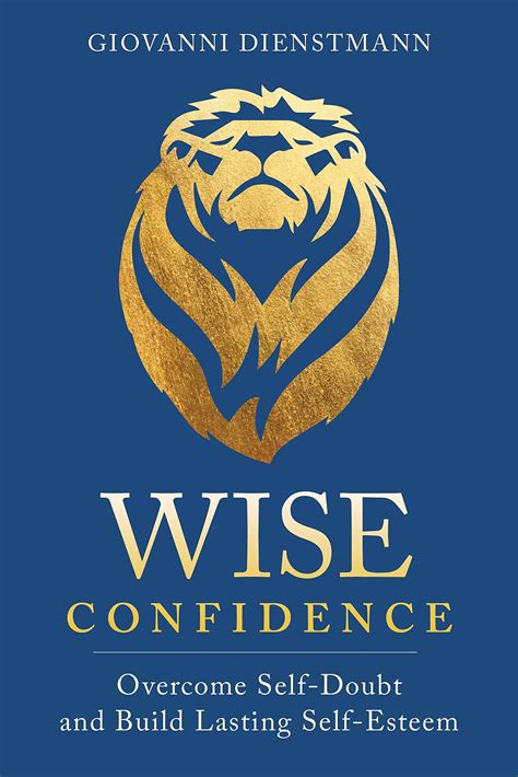Wise Confidence: Overcome Self-Doubt and Build Lasting Self-Esteem by ...