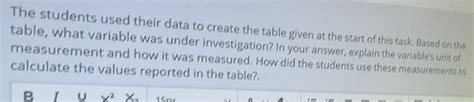 Solved: The students used their data to create the table given at the ...