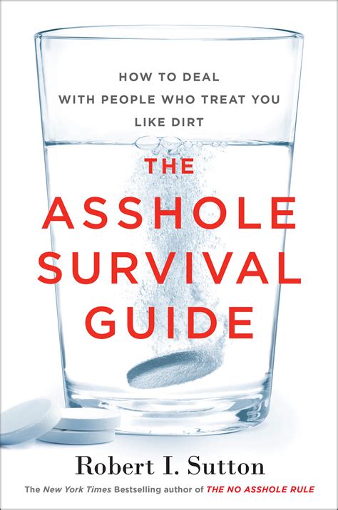 The Asshole Survival Guide: How to Deal With People Who Treat You Like ...