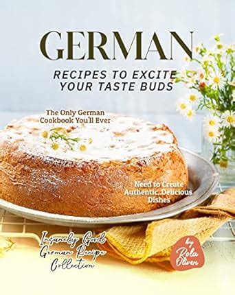 German Recipes to Excite Your Taste Buds: The Only German Cookbook You ...