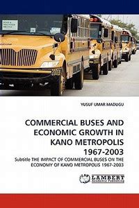 Commercial Buses and Economic Growth in Kano Metropolis 1967-2003: Buy ...