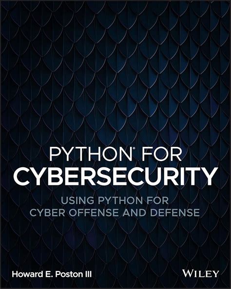 PYTHON FOR CYBERSECURITY: USING PYTHON FOR CYBER OFFENSE AND DEFENSE ...