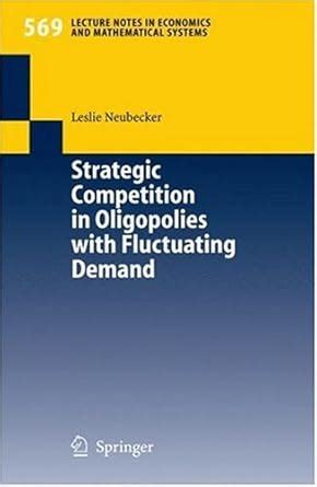 Strategic Competition in Oligopolies with Fluctuating Demand (Lecture ...