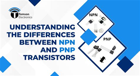Understanding the Differences Between NPN and PNP Transistors – Tomson ...