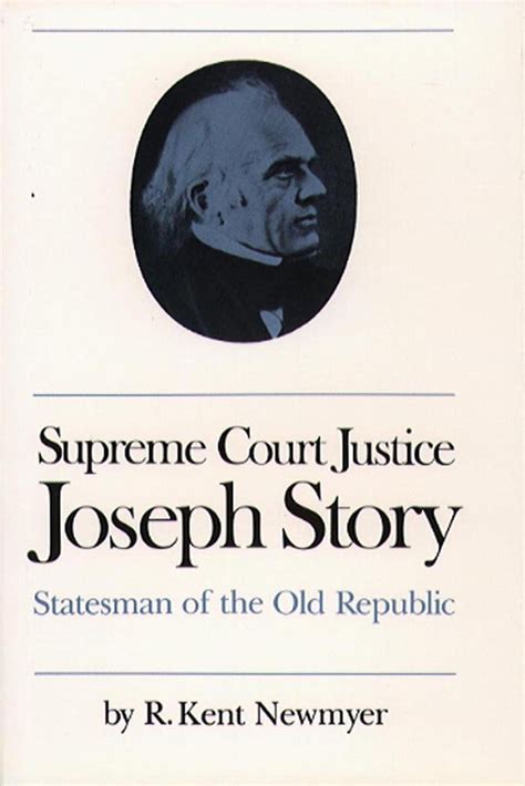 Supreme Court Justice Joseph Story: Statesman of the Old Republic ...