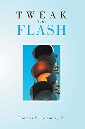 Tweak Your Flash eBook : Beames, Jr., Thomas E.: Amazon.in: Kindle Store