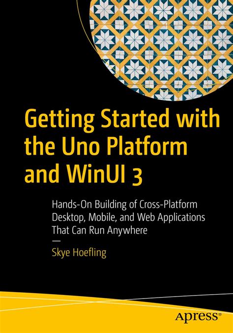 Getting Started with the Uno Platform and WinUI 3: Hands-On Building of ...
