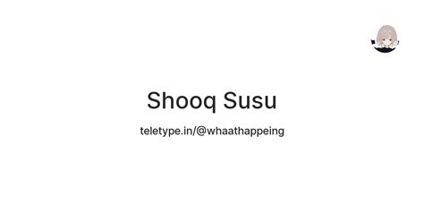 Shooq Susu — Teletype
