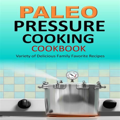 Paleo Pressure Cooking Cookbook Variety of Delicious Family Favorite ...