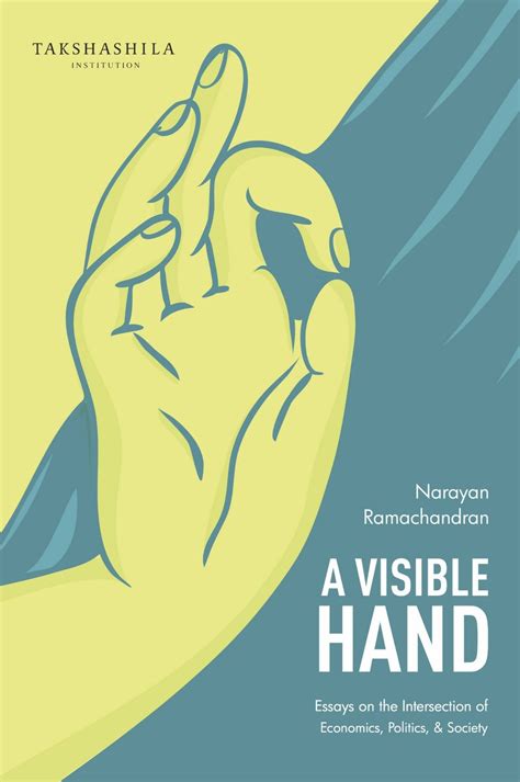 A Visible Hand: Essays on the Intersection of Economics, Politics, and ...