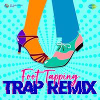 Foot Tapping Trap Remix Songs Download: Play & Listen Foot Tapping Trap ...
