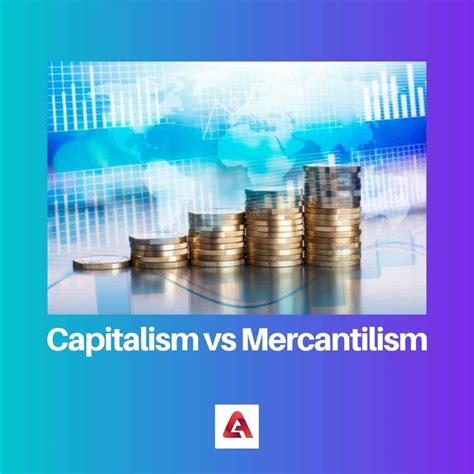 Capitalism vs Mercantilism: Difference and Comparison