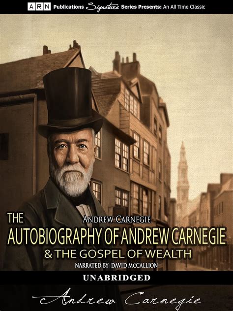 The Autobiography of Andrew Carnegie & The Gospel of Wealth ...